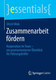 Title: Zusammenarbeit fördern: Kooperation im Team - ein praxisorientierter Überblick für Führungskräfte, Author: Ulrich Wiek