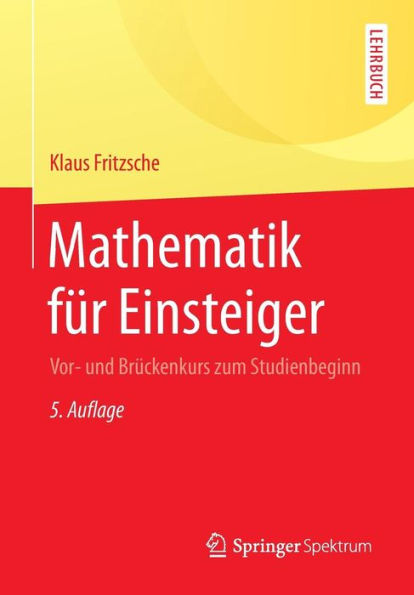 Mathematik fï¿½r Einsteiger: Vor- und Brï¿½ckenkurs zum Studienbeginn