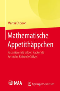 Title: Mathematische Appetithäppchen: Faszinierende Bilder. Packende Formeln. Reizvolle Sätze., Author: Martin Erickson