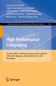 Title: High Performance Computing: First HPCLATAM - CLCAR Latin American Joint Conference, CARLA 2014, Valparaiso, Chile, October 20-22, 2014. Proceedings, Author: Gonzalo Hernandez