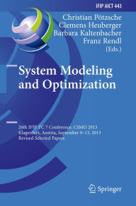 Title: System Modeling and Optimization: 26th IFIP TC 7 Conference, CSMO 2013, Klagenfurt, Austria, September 9-13, 2013, Revised Selected Papers, Author: Christian Pötzsche