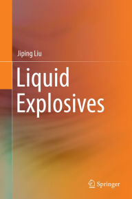 Title: Liquid Explosives, Author: Jiping Liu
