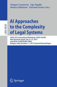 Title: AI Approaches to the Complexity of Legal Systems: AICOL 2013 International Workshops, AICOL-IV@IVR, Belo Horizonte, Brazil, July 21-27, 2013 and AICOL-V@SINTELNET-JURIX, Bologna, Italy, December 11, 2013, Revised Selected Papers, Author: Pompeu Casanovas