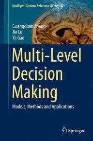 Title: Multi-Level Decision Making: Models, Methods and Applications, Author: Guangquan Zhang