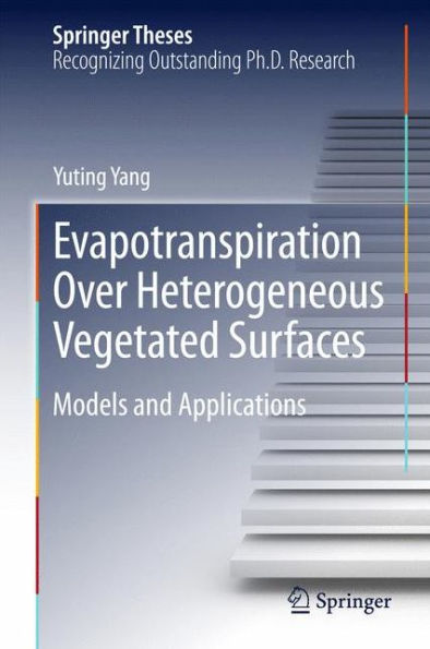 Evapotranspiration Over Heterogeneous Vegetated Surfaces: Models and Applications