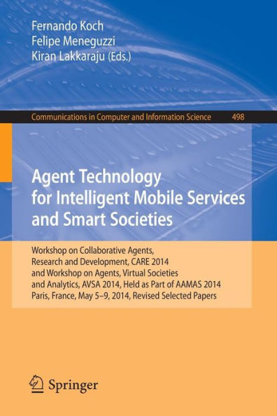Agent Technology for Intelligent Mobile Services and Smart Societies: Workshop on Collaborative Agents, Research and Development, CARE 2014, and Workshop on Agents, Virtual Societies and Analytics, AVSA 2014, Held as Part of AAMAS 2014, Paris, France, May