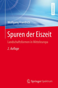 Title: Spuren der Eiszeit: Landschaftsformen in Mitteleuropa, Author: Wolfgang Fraedrich