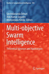 Title: Multi-objective Swarm Intelligence: Theoretical Advances and Applications, Author: Satchidananda Dehuri