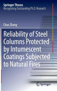 Title: Reliability of Steel Columns Protected by Intumescent Coatings Subjected to Natural Fires, Author: Chao Zhang