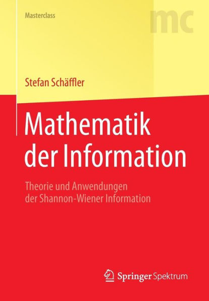 Mathematik der Information: Theorie und Anwendungen der Shannon-Wiener Information