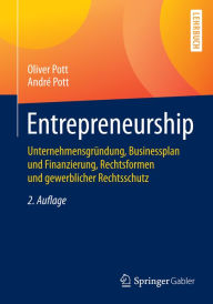 Title: Entrepreneurship: Unternehmensgründung, Businessplan und Finanzierung, Rechtsformen und gewerblicher Rechtsschutz, Author: Oliver Pott