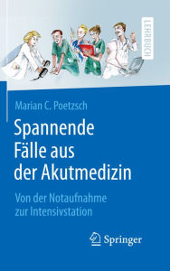Title: Spannende Fälle aus der Akutmedizin: Von der Notaufnahme zur Intensivstation, Author: Marian C. Poetzsch
