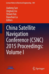 Title: China Satellite Navigation Conference (CSNC) 2015 Proceedings: Volume I, Author: Jiadong Sun