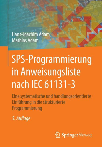 SPS-Programmierung in Anweisungsliste nach IEC 61131-3: Eine systematische und handlungsorientierte Einfï¿½hrung in die strukturierte Programmierung