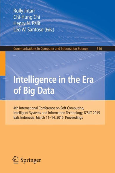 Intelligence in the Era of Big Data: 4th International Conference on Soft Computing, Intelligent Systems, and Information Technology, ICSIIT 2015, Bali, Indonesia, March 11-14, 2015. Proceedings