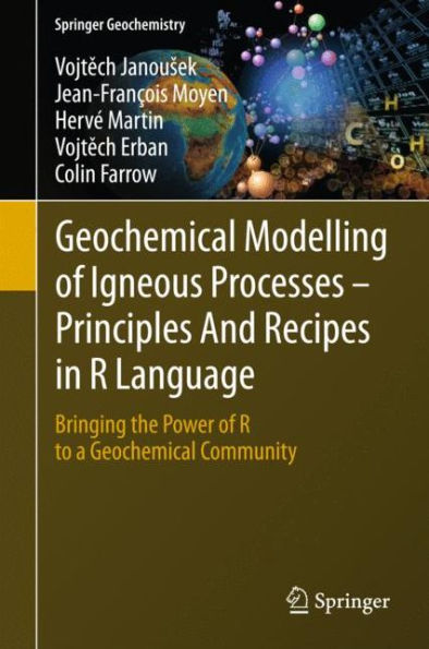 Geochemical Modelling of Igneous Processes - Principles And Recipes in R Language: Bringing the Power of R to a Geochemical Community