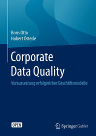 Title: Corporate Data Quality: Voraussetzung erfolgreicher Geschï¿½ftsmodelle, Author: Boris Otto