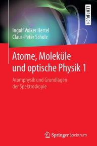 Title: Atome, Moleküle und optische Physik 1: Atomphysik und Grundlagen der Spektroskopie, Author: Ingolf Volker Hertel