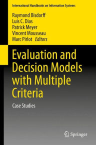 Title: Evaluation and Decision Models with Multiple Criteria: Case Studies, Author: Raymond Bisdorff