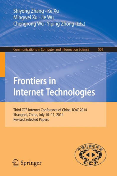 Frontiers in Internet Technologies: Third CCF Internet Conference of China, ICoC 2014, Shanghai, China, July 10-11, 2014, Revised Selected Papers