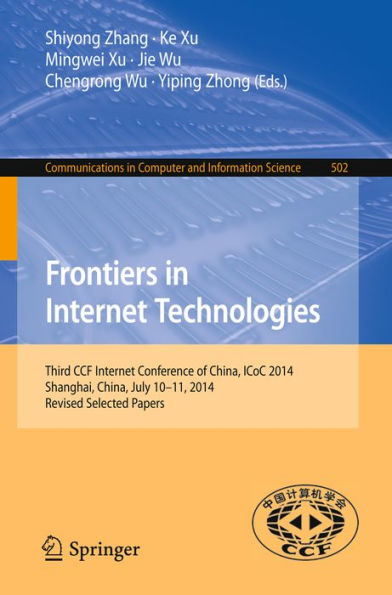 Frontiers in Internet Technologies: Third CCF Internet Conference of China, ICoC 2014, Shanghai, China, July 10-11, 2014, Revised Selected Papers