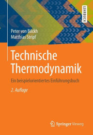 Title: Technische Thermodynamik: Ein beispielorientiertes Einführungsbuch, Author: Peter von Böckh