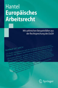 Title: Europäisches Arbeitsrecht: Mit zahlreichen Beispielsfällen aus der Rechtsprechung des EuGH, Author: Peter Hantel