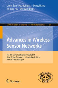 Title: Advances in Wireless Sensor Networks: The 8th China Conference, CWSN 2014, Xi'an, China, October 31--November 2, 2014. Revised Selected Papers, Author: Limin Sun