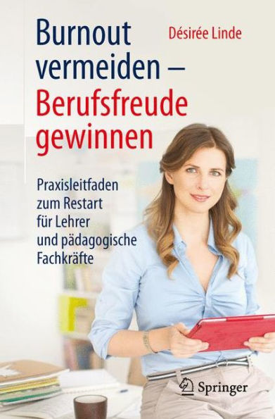 Burnout vermeiden - Berufsfreude gewinnen: Praxisleitfaden zum Restart für Lehrer und pädagogische Fachkräfte