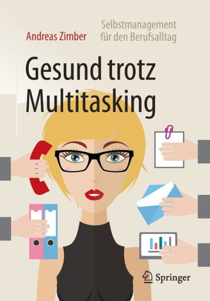 Gesund trotz Multitasking: Selbstmanagement fï¿½r den Berufsalltag