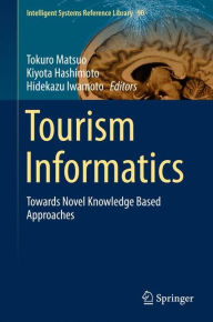Title: Tourism Informatics: Towards Novel Knowledge Based Approaches, Author: Tokuro Matsuo