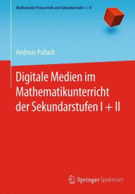 Title: Digitale Medien im Mathematikunterricht der Sekundarstufen I + II, Author: Andreas Pallack