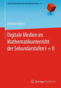 Digitale Medien im Mathematikunterricht der Sekundarstufen I + II