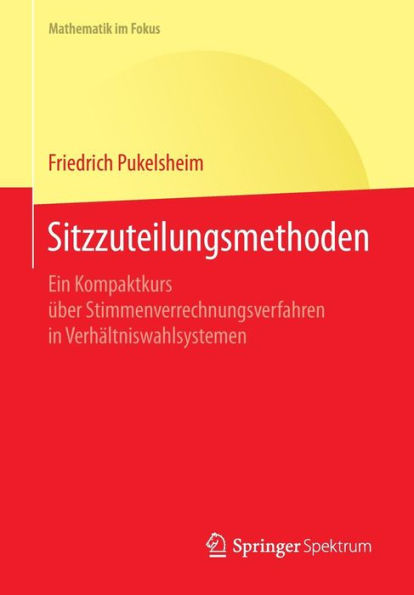 Sitzzuteilungsmethoden: Ein Kompaktkurs ï¿½ber Stimmenverrechnungsverfahren in Verhï¿½ltniswahlsystemen