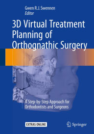 Title: 3D Virtual Treatment Planning of Orthognathic Surgery: A Step-by-Step Approach for Orthodontists and Surgeons, Author: Gwen Swennen