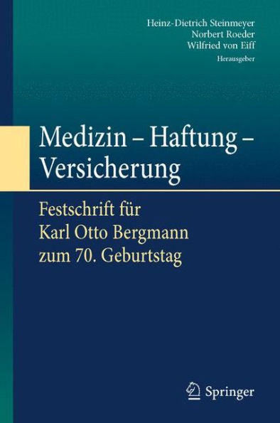 Medizin - Haftung - Versicherung: Festschrift fï¿½r Karl Otto Bergmann zum 70. Geburtstag