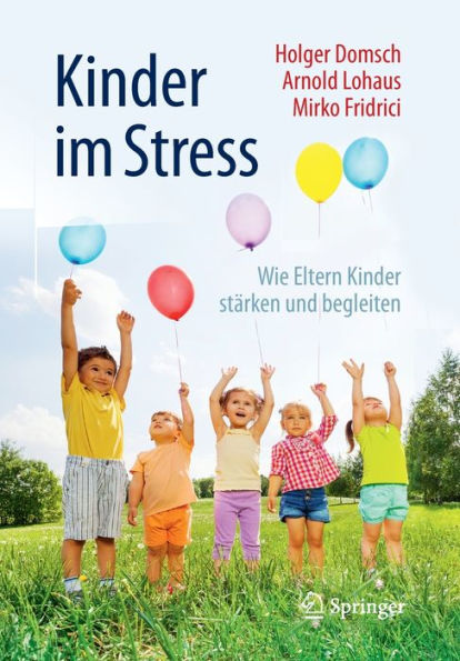 Kinder im Stress: Wie Eltern Kinder stï¿½rken und begleiten