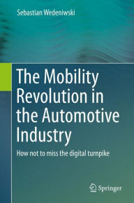 Title: The Mobility Revolution in the Automotive Industry: How not to miss the digital turnpike, Author: Dr. Sebastian Wedeniwski