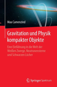 Epub books download english Gravitation und Physik kompakter Objekte: Eine Einführung in die Welt der Weissen Zwerge, Neutronensterne und Schwarzen Löcher in English by Max Camenzind