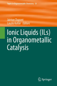 Title: Ionic Liquids (ILs) in Organometallic Catalysis, Author: Jairton Dupont