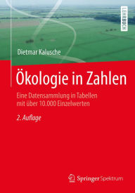 Title: Ökologie in Zahlen: Eine Datensammlung in Tabellen mit über 10.000 Einzelwerten, Author: Dietmar Kalusche