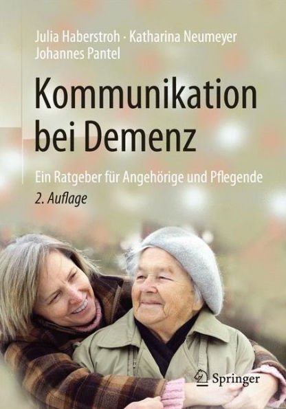 Kommunikation bei Demenz: Ein Ratgeber für Angehörige und Pflegende