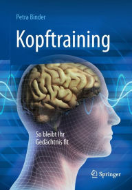 Full books download pdf Kopftraining: So bleibt Ihr Gedächtnis fit 9783662480489 (English Edition) by Petra Binder