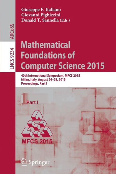 Mathematical Foundations of Computer Science 2015: 40th International Symposium, MFCS 2015, Milan, Italy, August 24-28, 2015, Proceedings, Part I