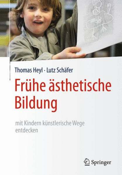 Frühe ästhetische Bildung - mit Kindern künstlerische Wege entdecken