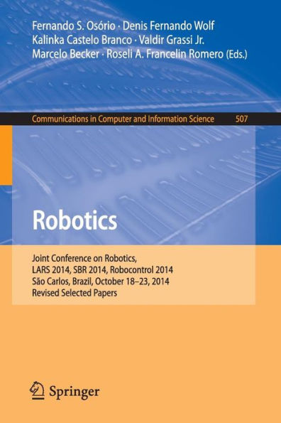 Robotics: Joint Conference on Robotics, LARS 2014, SBR 2014, Robocontrol 2014, Sï¿½o Carlos, Brazil, October 18-23, 2014. Revised Selected Papers