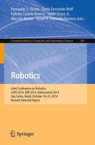 Title: Robotics: Joint Conference on Robotics, LARS 2014, SBR 2014, Robocontrol 2014, São Carlos, Brazil, October 18-23, 2014. Revised Selected Papers, Author: Fernando S. Osório