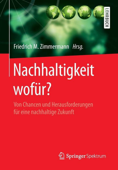 Nachhaltigkeit wofï¿½r?: Von Chancen und Herausforderungen fï¿½r eine nachhaltige Zukunft