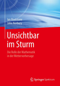 Title: Unsichtbar im Sturm: Die Rolle der Mathematik in der Wettervorhersage, Author: Ian Roulstone