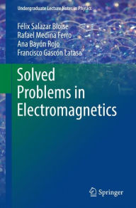 Title: Solved Problems in Electromagnetics, Author: Fïlix Salazar Bloise